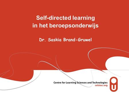 Self-directed learning in het beroepsonderwijs Dr. Saskia Brand-Gruwel.