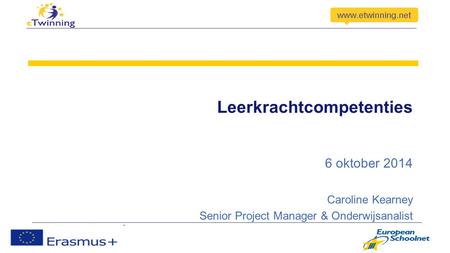 Leerkrachtcompetenties 6 oktober 2014 Caroline Kearney Senior Project Manager & Onderwijsanalist.