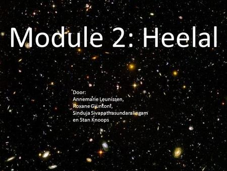 Module 2: Heelal Door: Annemarie Leunissen, Roxane Giuntoni, Sinduja Sivapathasundaralingam en Stan Knoops.