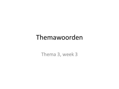 Themawoorden Thema 3, week 3. Terugblik Vroedvrouw / kraamvrouw Afkeuren / goedkeuren Uitbundig / ingetogen.