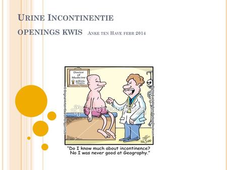 Urine Incontinentie openings kwis Anke ten Have febr 2014