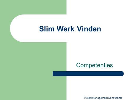 © Alert Management Consultants Slim Werk Vinden Competenties.