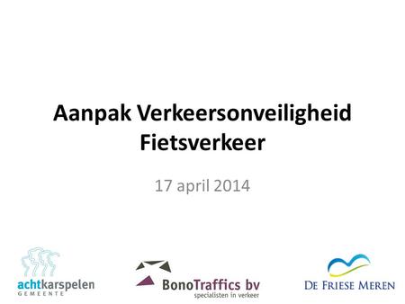 Aanpak Verkeersonveiligheid Fietsverkeer 17 april 2014.