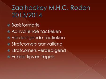 Zaalhockey M.H.C. Roden 2013/2014 Basisformatie Aanvallende tactieken