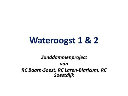 Wateroogst 1 & 2 Zanddammenproject van RC Baarn-Soest, RC Laren-Blaricum, RC Soestdijk.