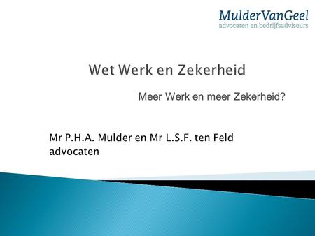 Mr P.H.A. Mulder en Mr L.S.F. ten Feld advocaten