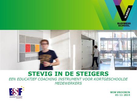 Stevig in de sTEIGERS een educatief coaching instrument voor kortgeschoolde medewerkers Wim vroonen 05-11-2014.