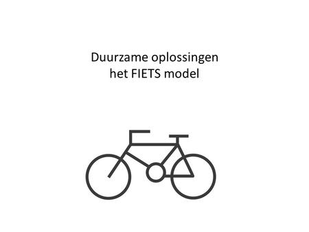 Duurzame oplossingen het FIETS model. Het FIETS model Een eenvoudig model dat je helpt om na te denken over duurzame oplossingen. Het gaat om deze aspecten: