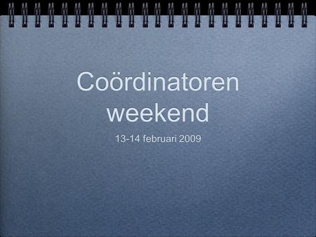 Coördinatoren weekend 13-14 februari 2009. Vrijdag 13 februari Aankomst station Poperinge 9.30 uur Te voet naar de Torteltuin.