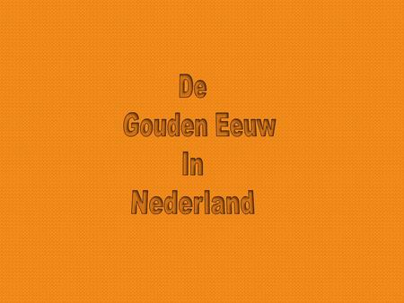 De Gouden Eeuw In Nederland.