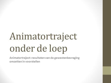 Animatortraject onder de loep Animatortraject: resultaten van de gewestenbevraging omzetten in voorstellen.