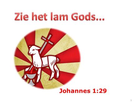 Zie het lam Gods... Johannes 1:29.