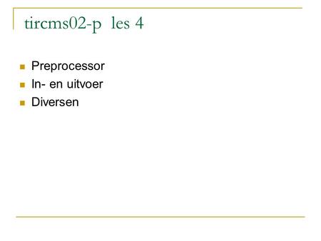 Tircms02-p les 4 Preprocessor In- en uitvoer Diversen.