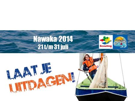 Nawaka 2014 21 t/m 31 juli.