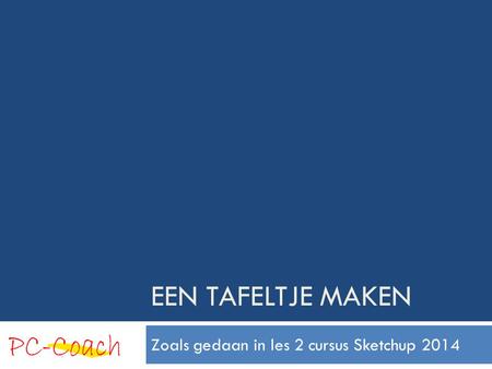 Zoals gedaan in les 2 cursus Sketchup 2014