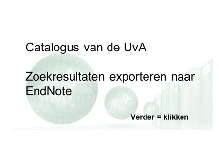 Catalogus van de UvA Zoekresultaten exporteren naar EndNote Verder = klikken.