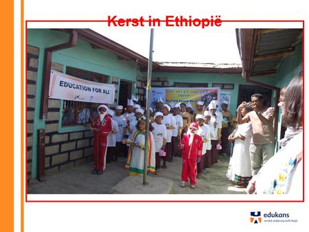 Kerst in Ethiopië Deze PowerPoint biedt aanknopingspunten om met de kinderen te praten over het leven van leeftijdsgenootjes in Ethiopië, over het onderwijs.