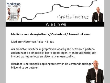 Wie zijn wij Mediator voor de regio Breda / Oosterhout / Raamsdonksveer Mediator Pieter van Aalst - 48 jaar.  Als mediator faciliteer ik gesprekken waarbij.