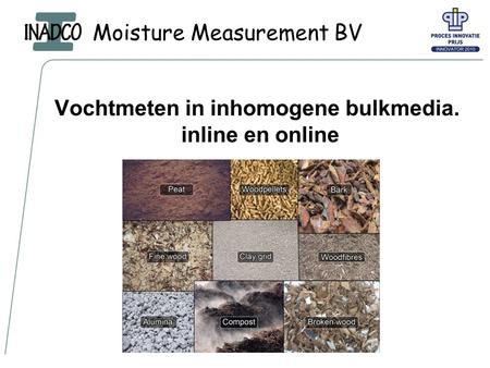 Moisture Measurement BV Vochtmeten in inhomogene bulkmedia. inline en online.