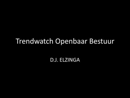 Trendwatch Openbaar Bestuur D.J. ELZINGA. Top in Europa Maar ook de meeste knelpunten.