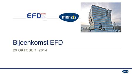 Bijeenkomst EFD 29 OKTOBER 2014 LOGO KLANT 29 29 OKTOBER 2014.