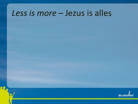 Less is more – Jezus is alles. 1 Jezus is de erfgenaam van alles.
