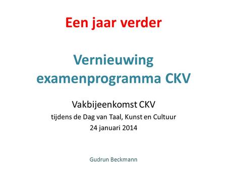 Een jaar verder Vernieuwing examenprogramma CKV