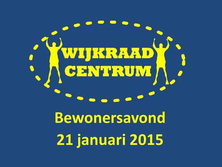 Bewonersavond 21 januari 2015. Even voorstellen Wijkraad in 2014 Financieel overzicht Stappenplan Verkeer Verkeerssituaties Pauze (rond 21.00) Vervolg.