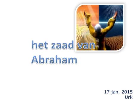 17 jan. 2015 Urk. Galaten 3 16 Nu werden aan Abraham de beloften gedaan en aan zijn zaad. Hij zegt niet: en aan zijn zaden, in het meervoud, maar in.