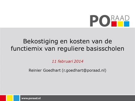 Bekostiging en kosten van de functiemix van reguliere basisscholen 11 februari 2014 Reinier Goedhart (r.goedhart@poraad.nl)