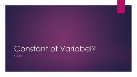 Constant of Variabel? Kosten.