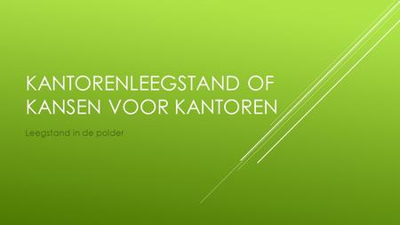 KANTORENLEEGSTAND OF KANSEN VOOR KANTOREN Leegstand in de polder.