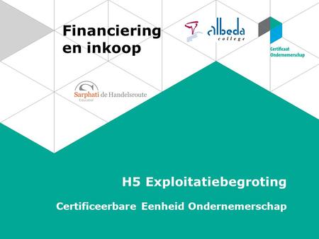 Financiering en inkoop H5 Exploitatiebegroting Certificeerbare Eenheid Ondernemerschap.