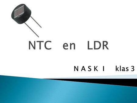 NTC en LDR N A S K I klas 3.