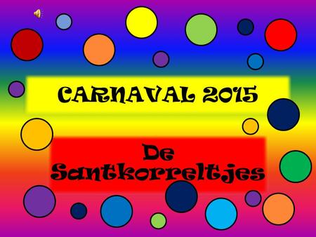 CARNAVAL 2015 De Santkorreltjes.