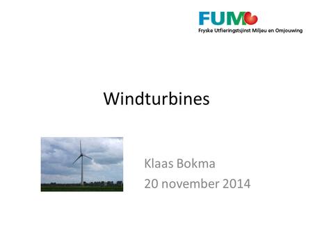 Windturbines Klaas Bokma 20 november 2014. Doelstelling Provincie om te voldoen aan Rijksbeleid (schone energie) – In 2020 plaatsing van 530 MW aan windenergie.