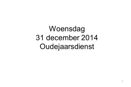 Woensdag 31 december 2014 Oudejaarsdienst.