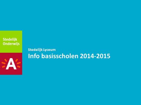 Stedelijk Lyceum Info basisscholen 2014-2015.