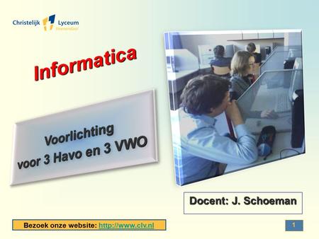 . Informatica Voorlichting voor 3 Havo en 3 VWO Docent: J. Schoeman.