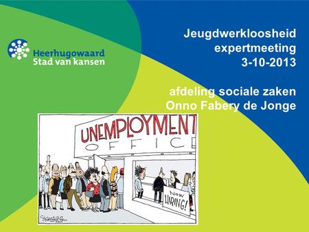 Jeugdwerkloosheid expertmeeting 3-10-2013 afdeling sociale zaken Onno Fabery de Jonge.