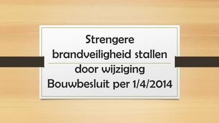 Strengere brandveiligheid stallen door wijziging Bouwbesluit per 1/4/2014.