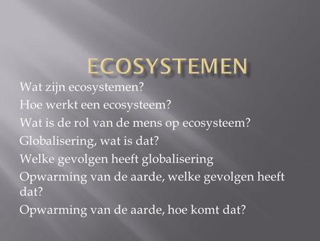Ecosystemen Wat zijn ecosystemen? Hoe werkt een ecosysteem?