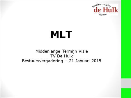 MLT Middenlange Termijn Visie TV De Hulk Bestuursvergadering – 21 Januari 2015.