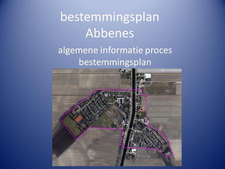 Bestemmingsplan Abbenes algemene informatie proces bestemmingsplan.
