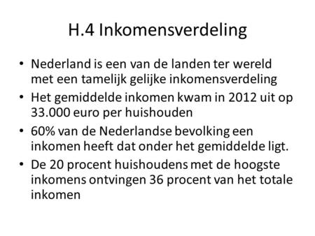 H.4 Inkomensverdeling Nederland is een van de landen ter wereld met een tamelijk gelijke inkomensverdeling Het gemiddelde inkomen kwam in 2012 uit op 33.000.