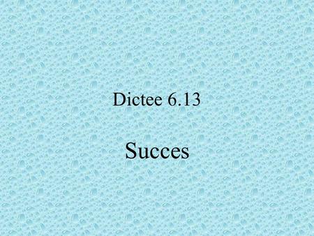 Dictee 6.13 Succes.