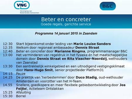 Programma 14 januari 2015 in Zaandam 12:30Start bijeenkomst onder leiding van Marie Louise Sanders 12:35Welkom door regionaal ambassadeur Dennis Straat.