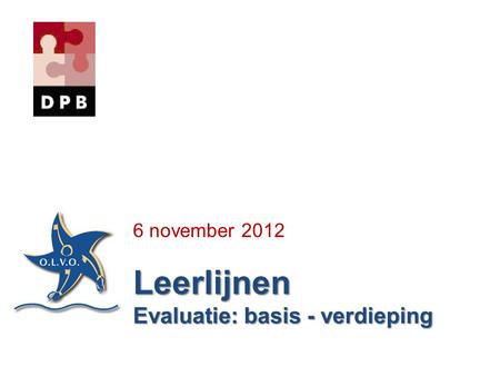 6 november 2012 Leerlijnen Evaluatie: basis - verdieping.