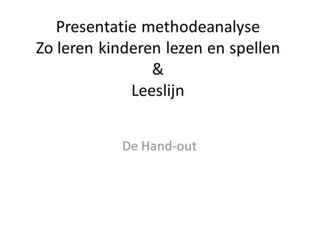 Presentatie methodeanalyse Zo leren kinderen lezen en spellen & Leeslijn De Hand-out.