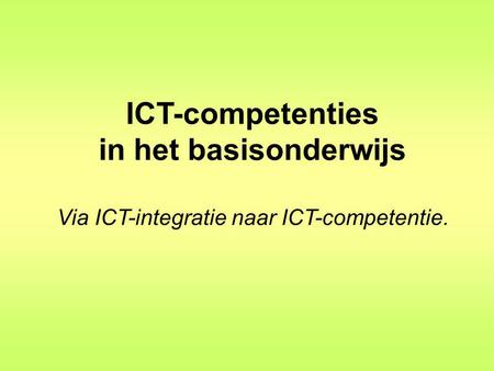 8-4-2017 ICT-competenties in het basisonderwijs Via ICT-integratie naar ICT-competentie. www.digitaleschool.be - Kurt Dossche.